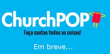 ChurchPOP no Brasil: com o intuito de evangelizar os jovens