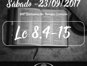 24ª Semana do Tempo Comum- 23/09/2017 (Lc 8,4-15)