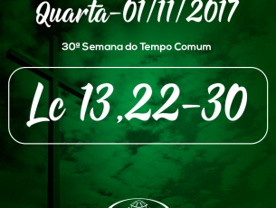 30ª Semana do Tempo Comum- 1/11/2017 (Lc 13,22-30)