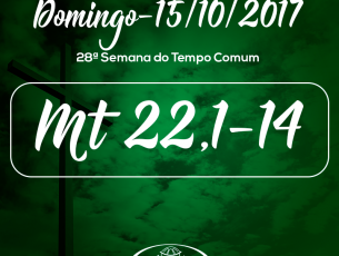 28ª Domingo do Tempo Comum- 15/10/2017 (Mt 22,1-14)