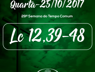 29ª Semana do Tempo Comum- 25/10/2017 (Lc 12,39-48)