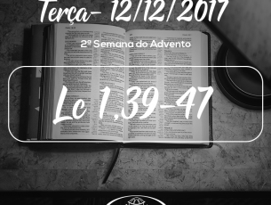 2ª Semana do Advento- 12/12/2017 (Lc 1,39-47)