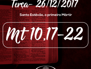 Santo Estêvão, o primeiro Mártir- 26/12/2017 (Mt 10,17-22)