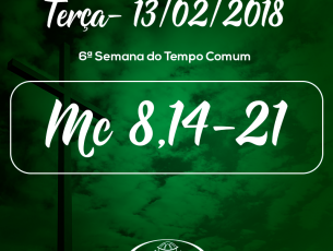 6ª Semana do Tempo Comum- 13/02/2018 (Mc 8,14-21)