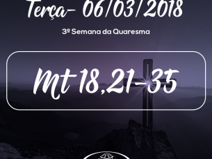 3ª Semana da Quaresma- 06/03/2018 (Mt 18,21-35)