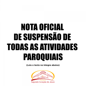 NOTA OFICIAL DE SUSPENSÃO DE TODAS AS ATIVIDADES PAROQUIAIS